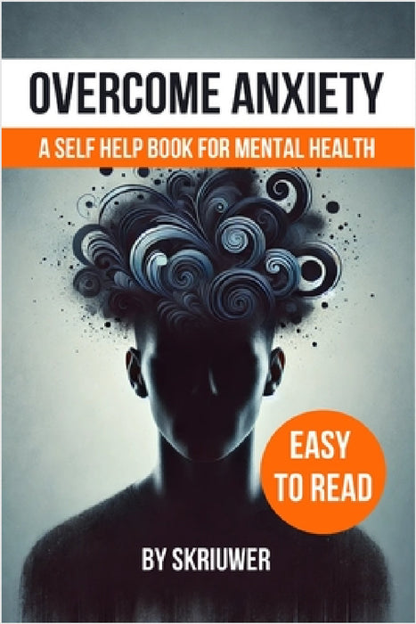 Overcome Anxiety Book: Self Help for Mental Health by Skriuwer Com