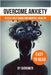 Overcome Anxiety Book: Self Help for Mental Health by Skriuwer Com