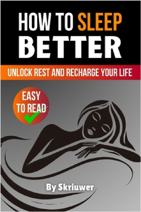 How to Sleep Better: Unlock Rest and Recharge Your Life by Skriuwer Com