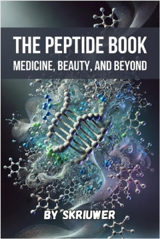 The Peptide Book: Medicine, Beauty, and Beyond by Skriuwer Com