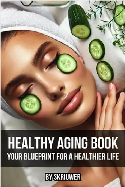 Healthy Aging Book: Your Guide for a Healthier Life by Skriuwer Com