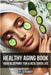 Healthy Aging Book: Your Guide for a Healthier Life by Skriuwer Com