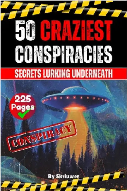 The 50 Craziest Conspiracies: Secrets Lurking Underneath by Skriuwer Com