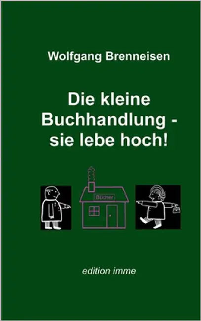 Die kleine Buchhandlung - sie lebe hoch! by Brenneisen, Wolfgang