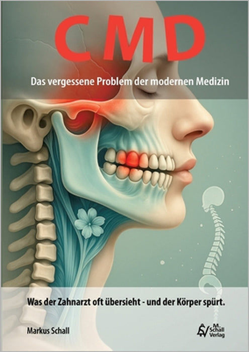 CMD - Das vergessene Problem der modernen Medizin: Was der Zahnarzt oft übersieht - und der Körper spürt. by Markus Schall