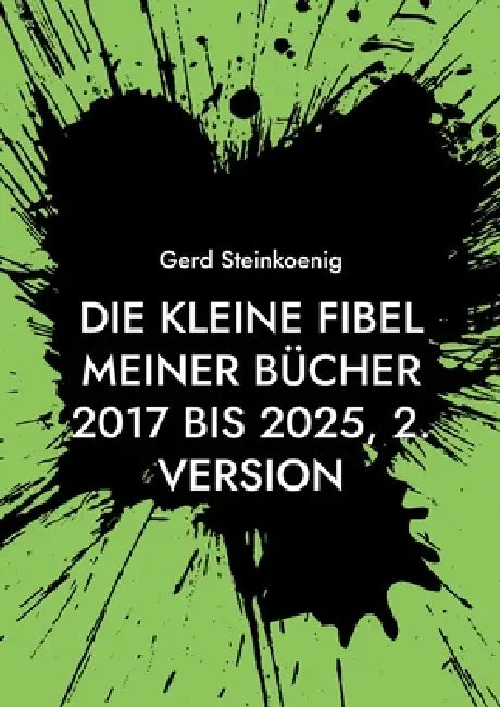 Die kleine Fibel meiner Bücher 2017 bis 2025, 2. Version by Gerd Steinkoenig