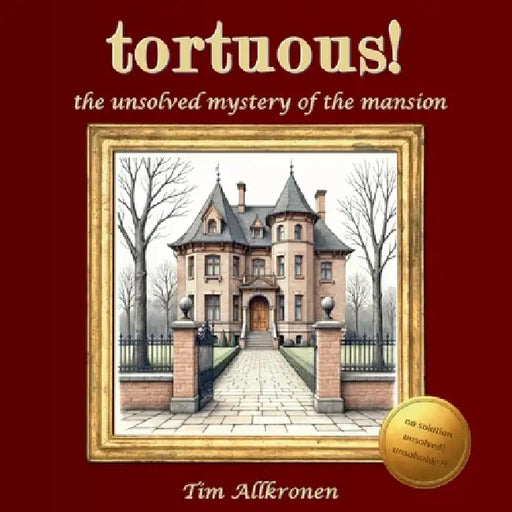 tortuous! the unsolved mystery of the mansion: an extraordinary puzzle-book adventure for experts (no app, no online content) by Tim Allkronen