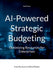 AI-Powered Strategic Budgeting: Optimizing Resources for Enterprises: from Startups to Global Giants by Juan Falcon