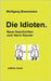 Die Idioten: Neue Geschichten vom Herrn Keuner by Brenneisen, Wolfgang