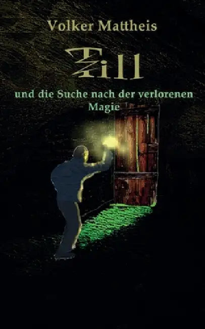Till und die Suche nach der verlorenen Magie by Volker Mattheis
