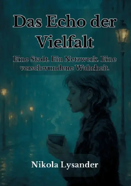 Echo der Vielfalt: Eine Stadt. Ein Netzwerk. Eine verschwundene Wahrheit. by Nikola Lysander
