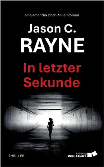 In letzter Sekunde: Thriller Ein atemloser Wettlauf gegen die Zeit Fesselndes Entführungsdrama, in dem die Grenzen zwischen Realität und digitaler Täu by Rayne, Jason C.
