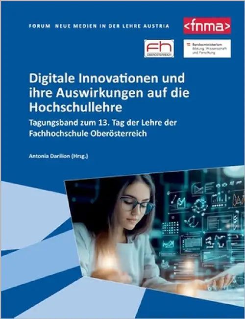 Digitale Innovationen und ihre Auswirkungen auf die Hochschullehre: Tagungsband zum 13. Tag der Lehre der Fachhochschule Oberösterreich by Darilion, Antonia