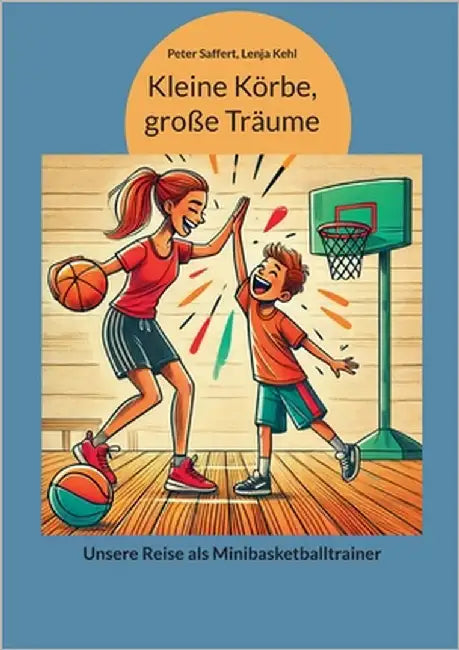 Kleine Körbe, große Träume: Unsere Reise als Minibasketballtrainer by Kehl, Lenja