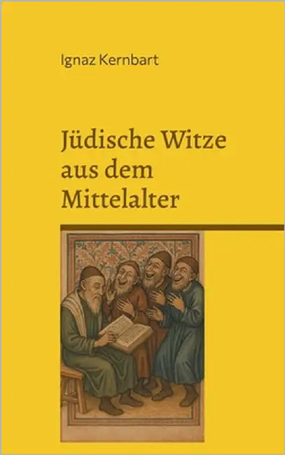 Jüdische Witze aus dem Mittelalter: Jüdischer Humor in Europa zwischen 900 und 1500 by Kernbart, Ignaz