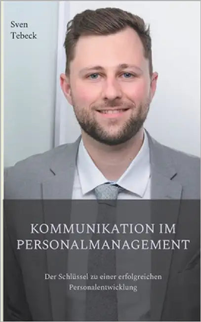 Kommunikation im Personalmanagement: Der Schlüssel zu einer erfolgreichen Personalentwicklung by Tebeck, Sven