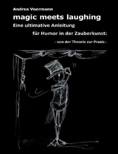 magic meets laughing: Eine ultimative Anleitung für Humor in der Zauberkunst: von der Theorie zur Praxis by Andrea Voermann