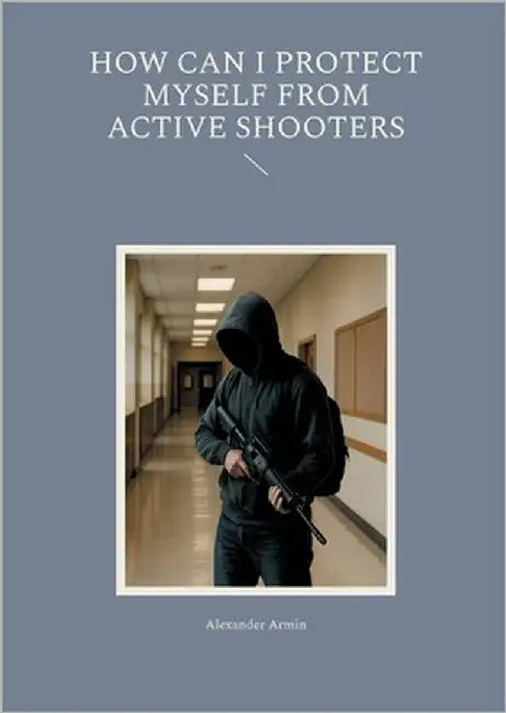 How can I protect myself from active shooters by Armin, Alexander