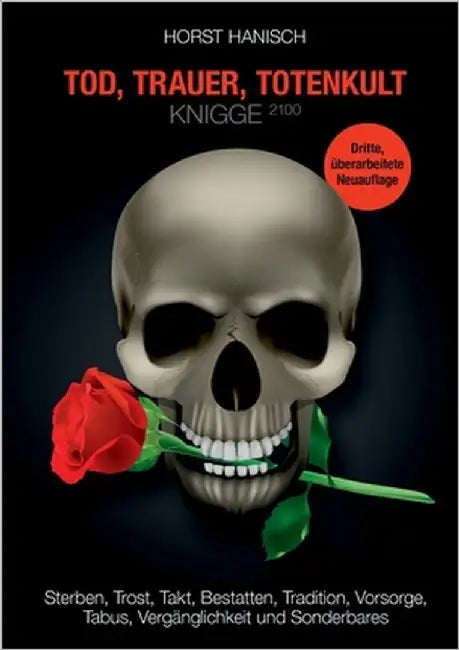 Tod, Trauer, Totenkult-Knigge 2100: Sterben, Trost, Takt, Bestatten, Tradition, Vorsorge, Tabus, Vergänglichkeit und Sonderbares by Hanisch, Horst