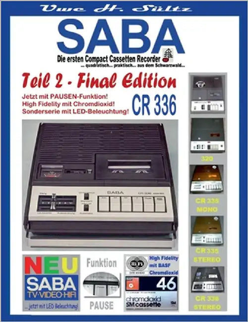 SABA - Die ersten Compact Cassetten Recorder - Teil 2: FINAL EDITION: ... quadratisch... praktisch,, aus dem Schwarzwald... 320/CR 325/CR 335/CR 336 by Sültz, Uwe H.