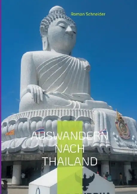 Auswandern nach Thailand: Ratgeber, damit die Auswanderung auch gelingt by Roman Schneider