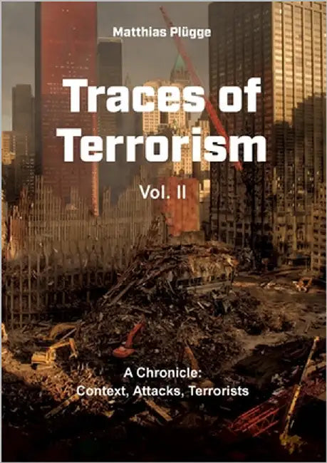 Traces of Terrorism, II: A Chronicle: Context, Attacks, Terrorists by Plügge, Matthias