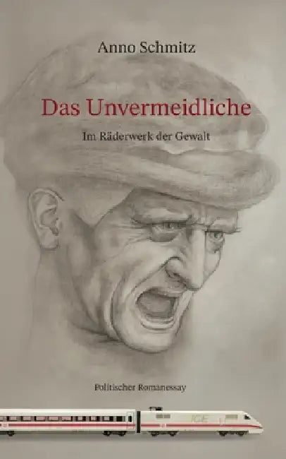 Das Unvermeidliche: Im Räderwerk der Gewalt by Anno Schmitz