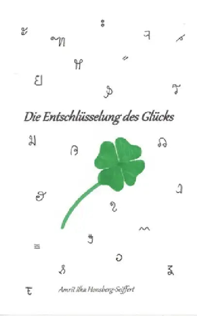 Die Entschlüsselung des Glücks by Amrit Ilka Honsberg-Seiffert