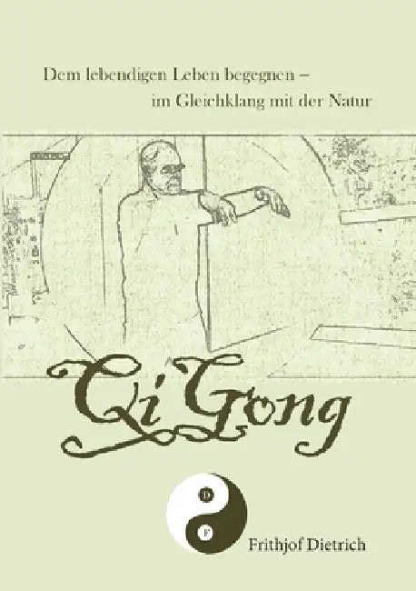 QiGong: Dem lebendigen Leben begegnen - im Gleichklang mit der Natur by Frithjof Dietrich