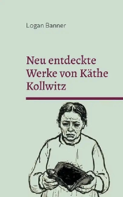 Neu entdeckte Werke von Käthe Kollwitz: Eine Hommage by Logan Banner