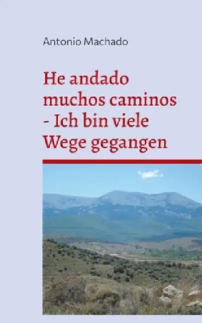 He andado muchos caminos - Ich bin viele Wege gegangen: Poemas escogidos - Ausgewählte Gedichte by Antonio Machado, Christiane Busl