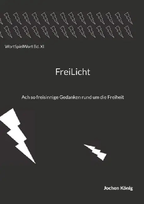 Freilicht: Ach so freisinnige Gedanken rund um die Freiheit by Jochen König