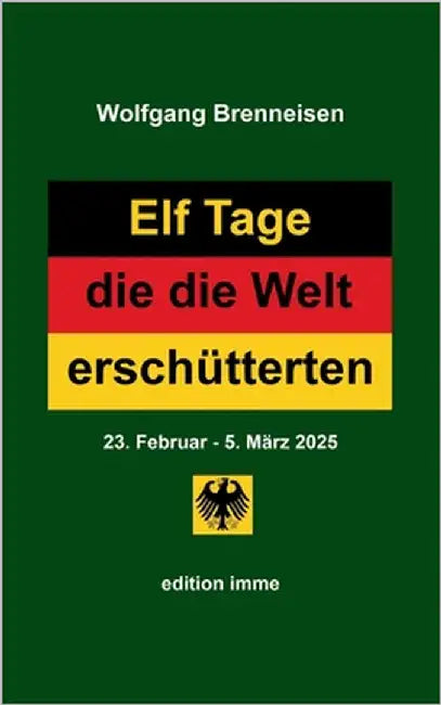 Elf Tage, die die Welt erschütterten: 23. Februar - 5. März 2025 by Brenneisen, Wolfgang