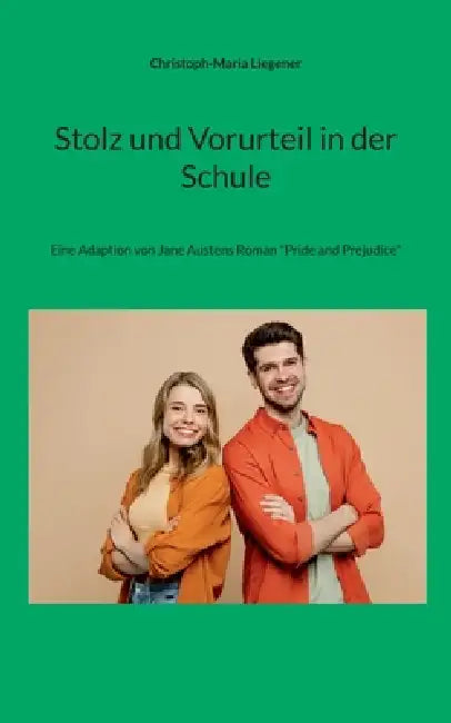 Stolz und Vorurteil in der Schule: Eine Adaption von Jane Austens Roman "Pride and Prejudice" by Christoph-Maria Liegener