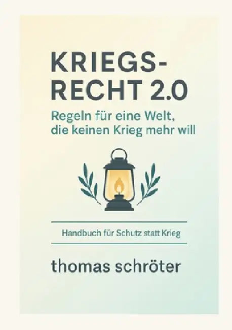 Kriegsrecht 2.0: Regeln für eine Welt, die keinen Krieg mehr will by Thomas Schröter
