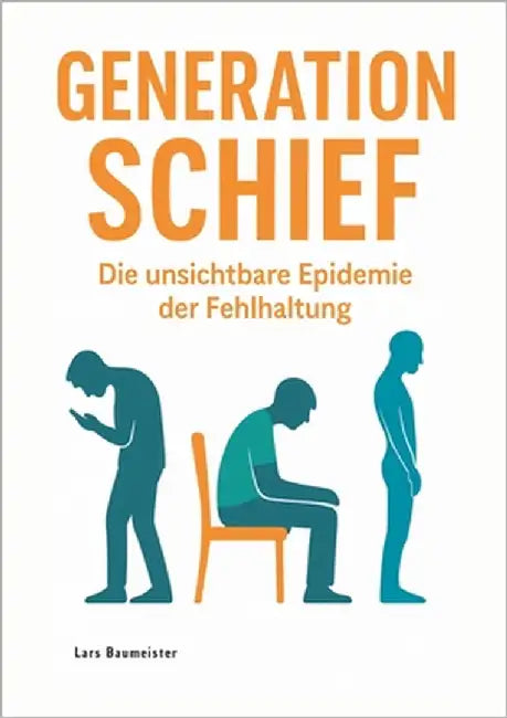 Generation Schief: Die unsichtbare Epidemie der Fehlhaltung by Baumeister, Lars