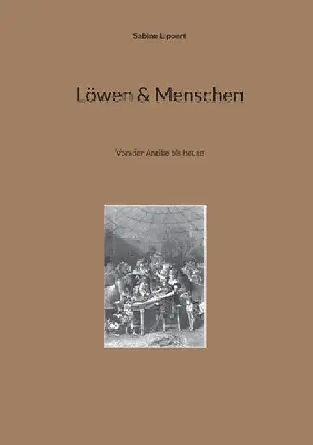 Löwen & Menschen: Von der Antike bis heute by Sabine Lippert