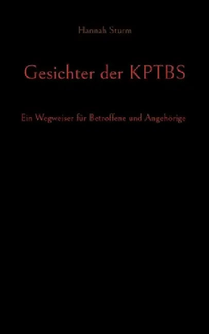 Gesichter der KPTBS: Ein Wegweiser für Betroffene und Angehörige by Hannah Sturm