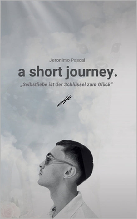 a short journey.: Selbstliebe ist der Schlüssel zu einer glücklicheren Version seiner selbst by Jeronimo Pascal