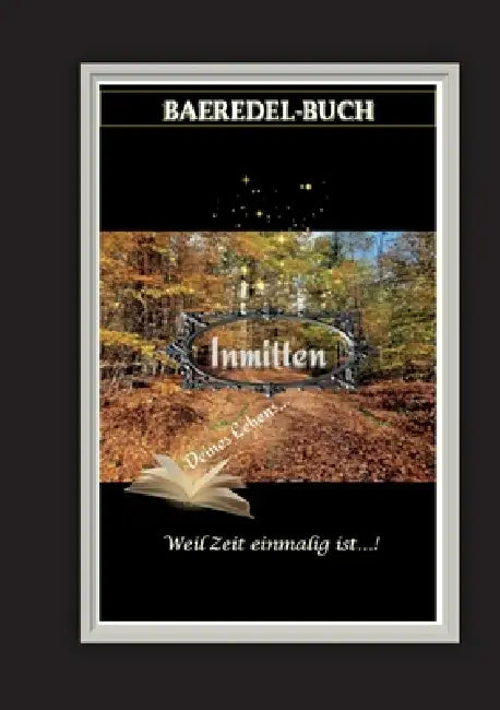 Inmitten Deines Lebens: Weil Zeit einmalig ist - Baeredel-Buch by Baeredel B