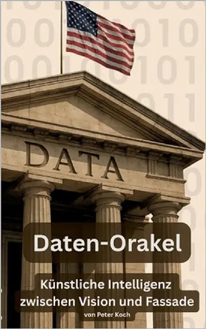 Daten-Orakel: Künstliche Intelligenz zwischen Vision und Fassade by Koch, Peter