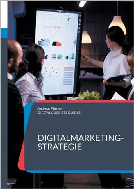 Digitalmarketing-Strategie: Erfolgreiche Strategien für Sichtbarkeit, Leads und Wachstum by Pörtner, Andreas