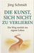 Die Kunst, sich nicht zu verlieren: Ein Weg zurück ins eigene Leben by Jörg Schmidt
