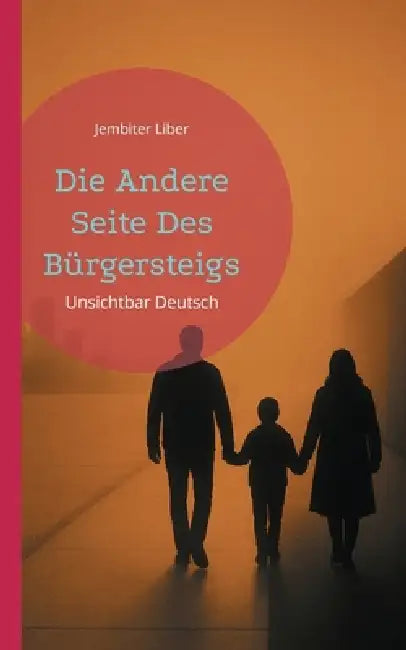Die Andere Seite Des Bürgersteigs: Unsichtbar Deutsch by Jembiter Liber
