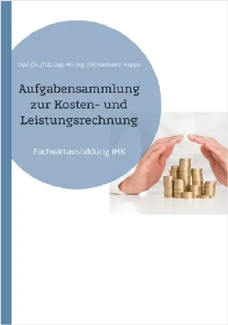 Aufgabensammlung zur Kosten- und Leistungsrechnung: Fachwirtausbildung IHK by Happe, Karlheinz