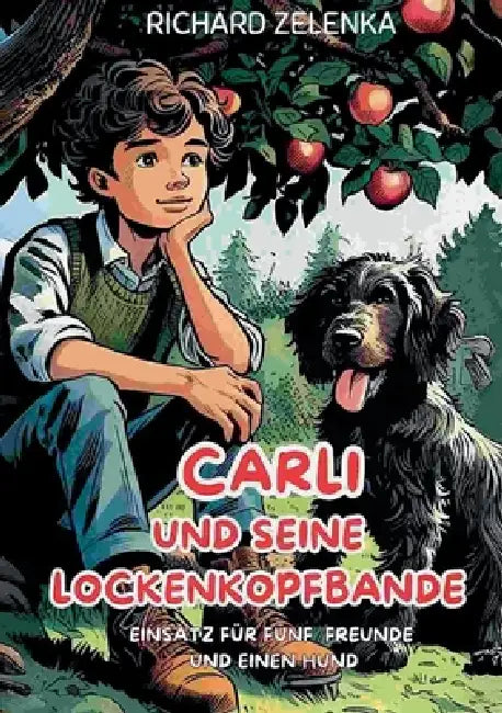Carli und seine Lockenkopfbande: Einsatz für fünf Freunde und einen Hund by Richard Zelenka