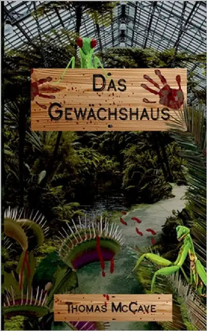 Das Gewächshaus: und andere blutige Geschichten by McCave, Thomas