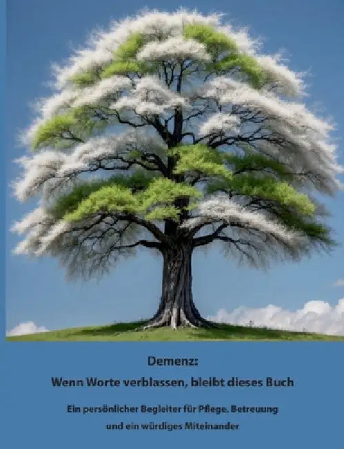 Demenz: Wenn Worte verblassen bleibt dieses Buch: Ein persönlicher Begleiter für Pflege, Betreuung und ein würdiges Miteinander by Nadine Lehmann