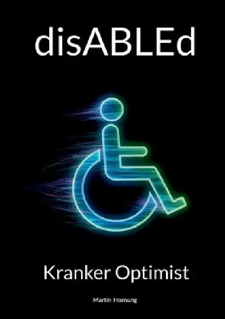 disABLEd: Kranker Optimist by Martin Hornung