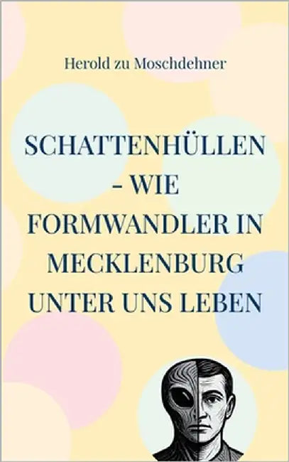 Schattenhüllen - Wie Formwandler in Mecklenburg unter uns leben: Ein Tatsachenbericht aus zehn Kapiteln und über fünfzig Begegnungen by Moschdehner, Herold Zu